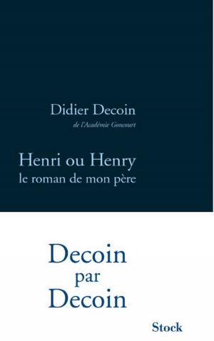 Cover of the book Henri ou Henry, le roman de mon père by Françoise Sagan