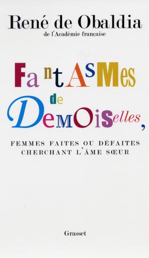 Cover of the book Fantasmes de demoiselles, femmes faites ou défaites cherchant l'âmes soeur by Emilie Lanez