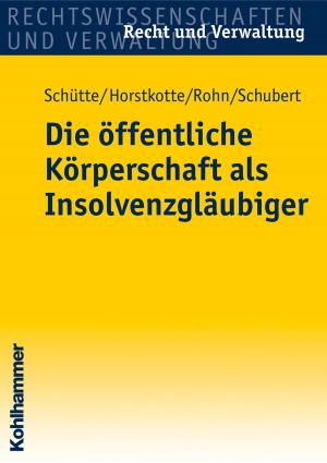 Cover of the book Die öffentliche Körperschaft als Insolvenzgläubiger by Carola Kuhlmann, Hildegard Mogge-Grotjahn, Hans-Jürgen Balz, Rudolf Bieker