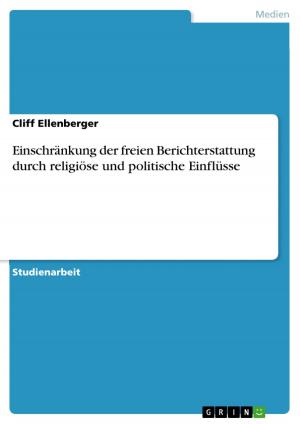 Cover of the book Einschränkung der freien Berichterstattung durch religiöse und politische Einflüsse by Daniel Hofmann