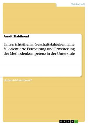 Cover of the book Unterrichtsthema Geschäftsfähigkeit. Eine fallorientierte Erarbeitung und Erweiterung der Methodenkompetenz in der Unterstufe by Albert Low