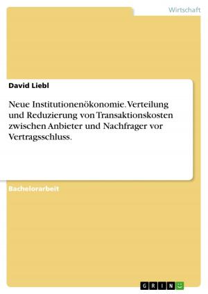 Cover of the book Neue Institutionenökonomie. Verteilung und Reduzierung von Transaktionskosten zwischen Anbieter und Nachfrager vor Vertragsschluss. by Nils Gantner