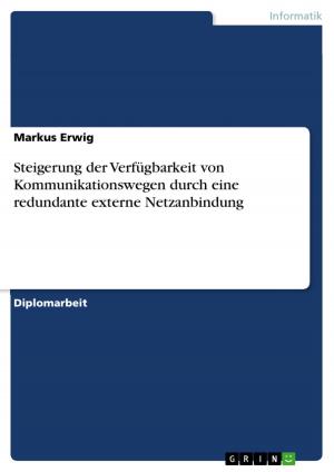 Cover of the book Steigerung der Verfügbarkeit von Kommunikationswegen durch eine redundante externe Netzanbindung by Tobias Bunse