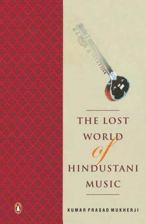 Cover of the book The Lost world of Hindustani music by Novoneel Chakraborty