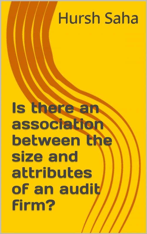 Cover of the book Is there an association between the size and attributes of an audit firm? by Hursh Saha, Hursh Saha