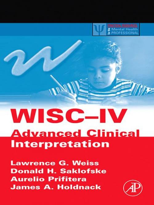 Cover of the book WISC-IV Advanced Clinical Interpretation by Lawrence G. Weiss, Donald H. Saklofske, Aurelio Prifitera, James A. Holdnack, Elsevier Science