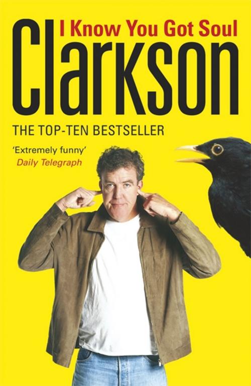 Cover of the book I Know You Got Soul by Jeremy Clarkson, Penguin Books Ltd