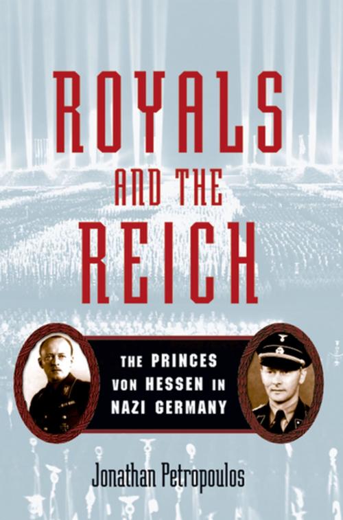 Cover of the book Royals and the Reich:The Princes von Hessen in Nazi Germany by Jonathan Petropoulos, Oxford University Press, USA