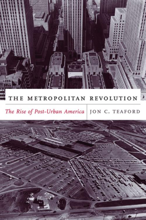 Cover of the book The Metropolitan Revolution by Jon Teaford, Columbia University Press