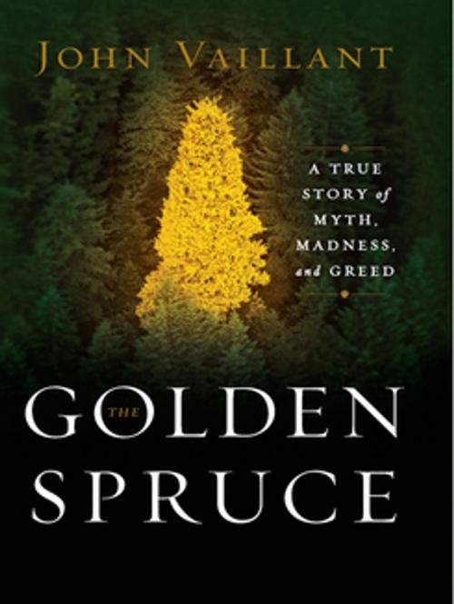 Cover of the book The Golden Spruce: A True Story of Myth, Madness, and Greed by John Vaillant, W. W. Norton & Company