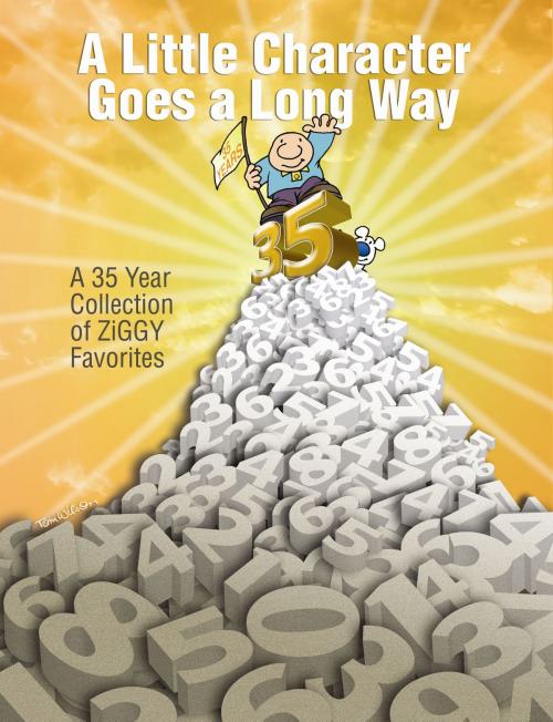 Cover of the book A Little Character Goes a Long Way: A 35-Year Collection of Ziggy Favorites by Tom Wilson, Andrews McMeel Publishing, LLC