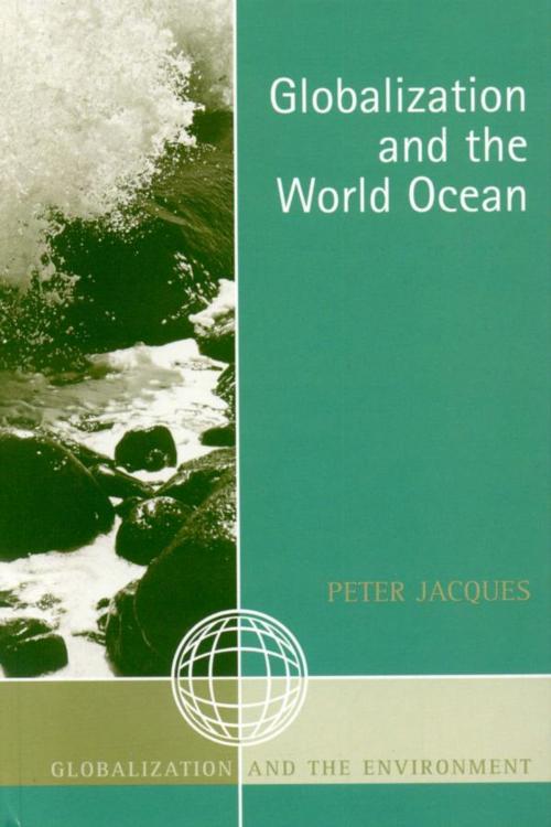 Cover of the book Globalization and the World Ocean by Peter Jacques, AltaMira Press