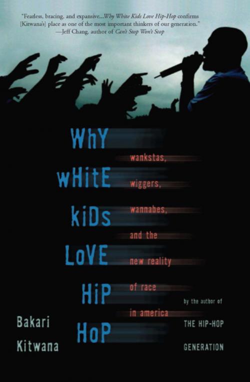 Cover of the book Why White Kids Love Hip Hop by Bakari Kitwana, Basic Books