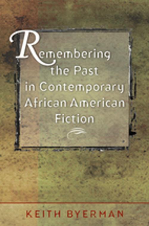 Cover of the book Remembering the Past in Contemporary African American Fiction by Keith Byerman, The University of North Carolina Press