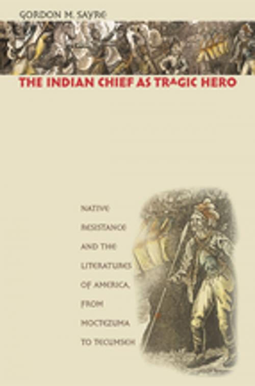 Cover of the book The Indian Chief as Tragic Hero by Gordon M. Sayre, The University of North Carolina Press