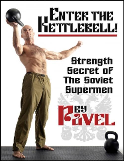 Cover of the book Enter The Kettlebell! by Pavel Tsatsouline, Dragon Door Publications