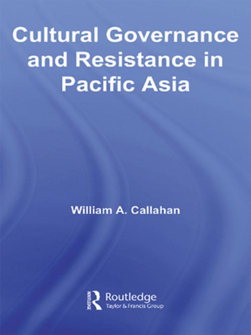 Cover of the book Cultural Governance and Resistance in Pacific Asia by William A. Callahan, Taylor and Francis