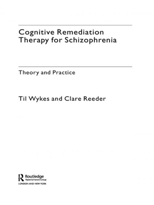 Cover of the book Cognitive Remediation Therapy for Schizophrenia by Professor Til Wykes, Dr Clare Reeder, Taylor and Francis