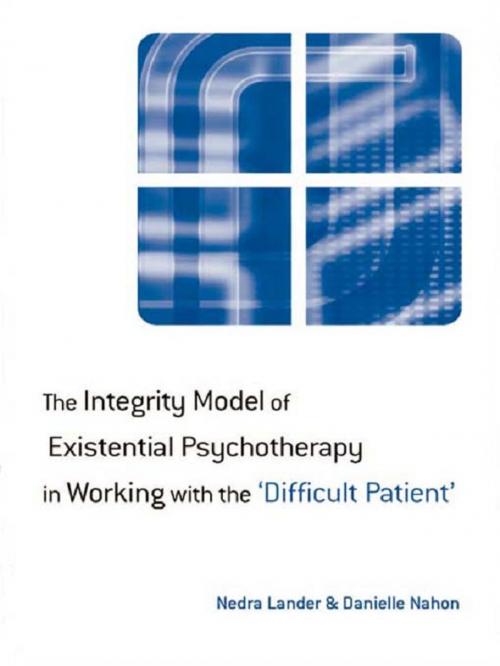 Cover of the book The Integrity Model of Existential Psychotherapy in Working with the 'Difficult Patient' by Nedra Lander, Danielle Nahon, Taylor and Francis