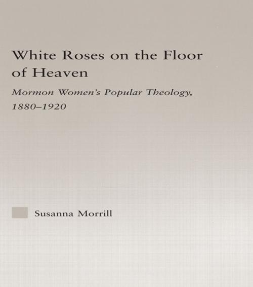 Cover of the book White Roses on the Floor of Heaven by Susanna Morrill, Taylor and Francis