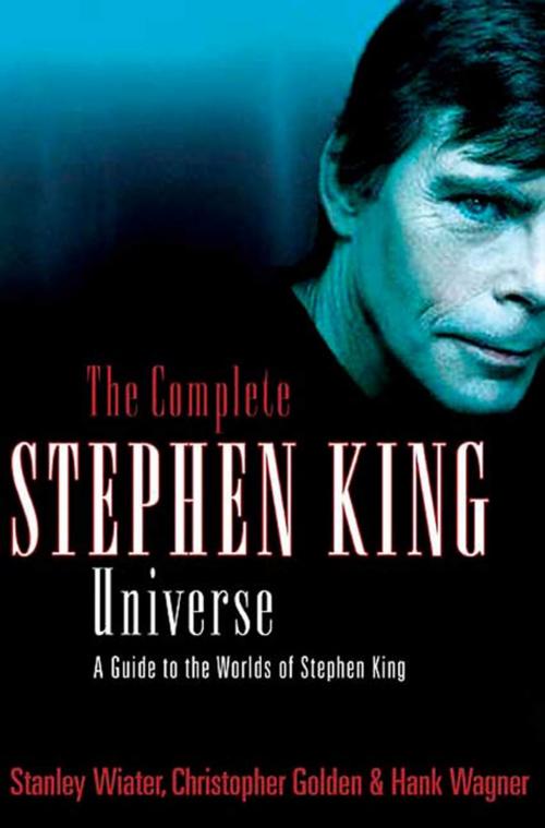 Cover of the book The Complete Stephen King Universe by Stanley Wiater, Christopher Golden, Hank Wagner, St. Martin's Press