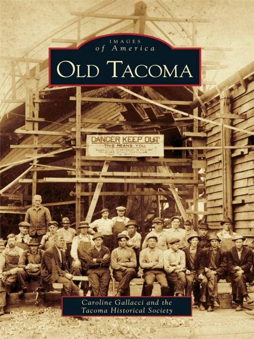 Cover of the book Old Tacoma by Caroline Gallacci, Tacoma Historical Society, Arcadia Publishing Inc.