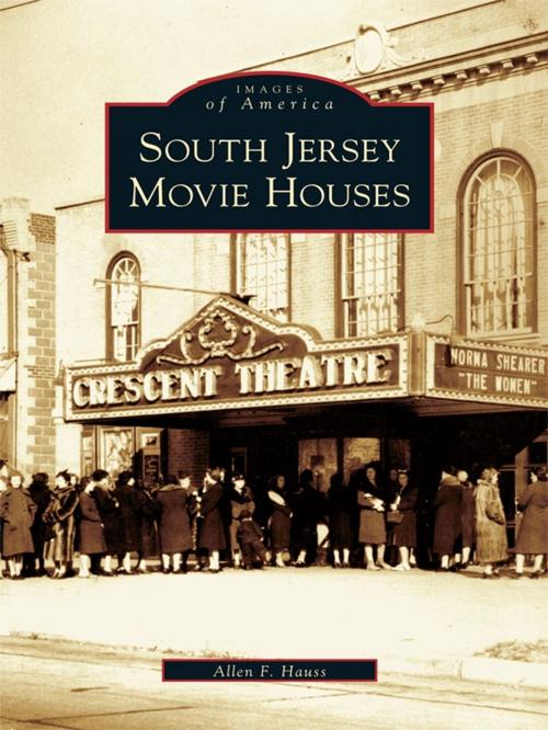 Cover of the book South Jersey Movie Houses by Allen F. Hauss, Arcadia Publishing Inc.