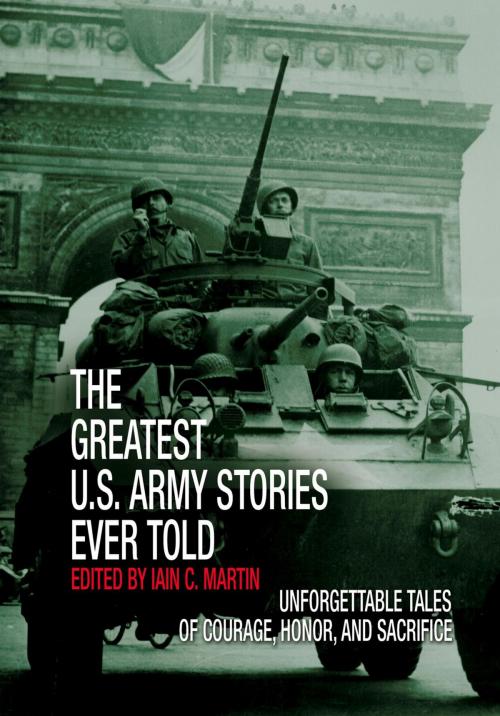 Cover of the book Greatest U.S. Army Stories Ever Told by Iain Martin, Lyons Press