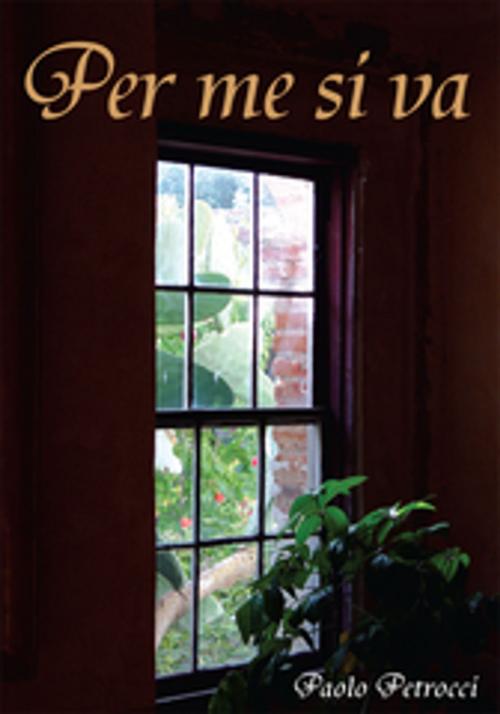Cover of the book Per Me Si Va by Paolo Petrocci, Xlibris US