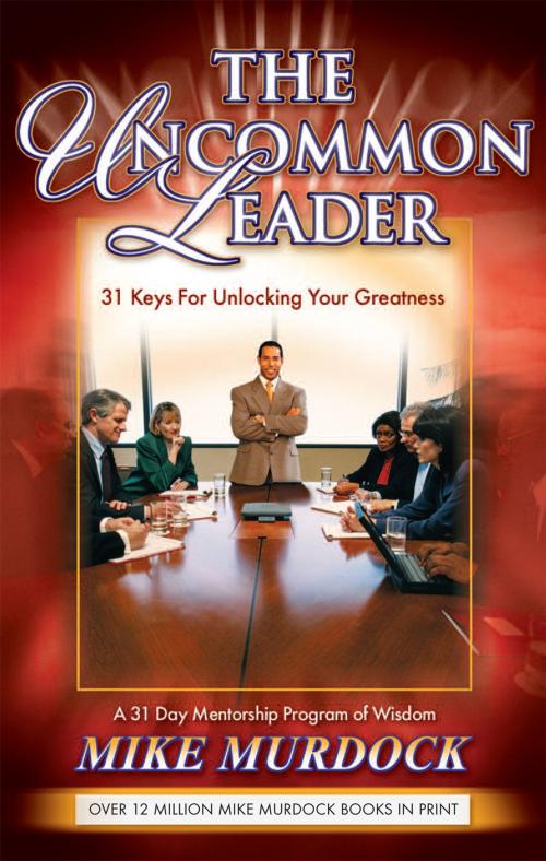 Cover of the book The Uncommon Leader by Mike Murdock, Wisdom International, Inc.