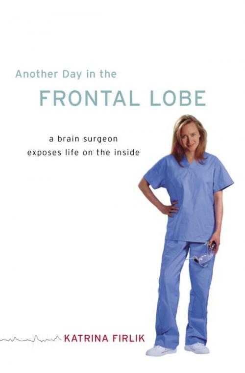 Cover of the book Another Day in the Frontal Lobe by Katrina Firlik, Random House Publishing Group