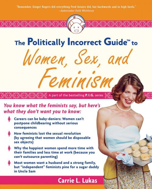 Cover of the book The Politically Incorrect Guide to Women, Sex And Feminism by Carrie L. Lukas, Regnery Publishing