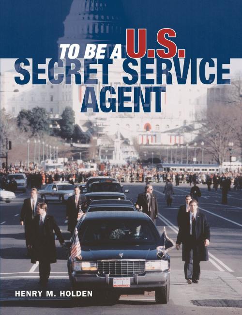Cover of the book To Be a U.S. Secret Service Agent by Henry Holden, Voyageur Press