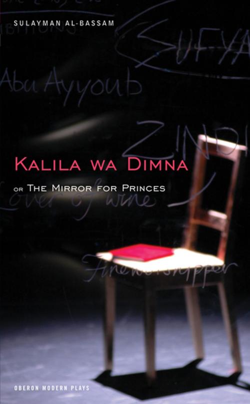 Cover of the book The Mirror for Princes: Kalila Wa Dimna by Sulayman Al-Bassam, Oberon Books