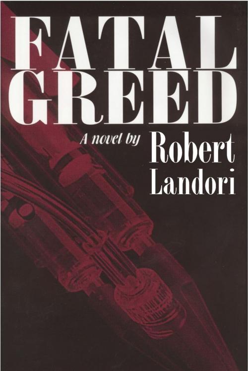 Cover of the book Fatal Greed by Robert Landori, Emerald Book Company