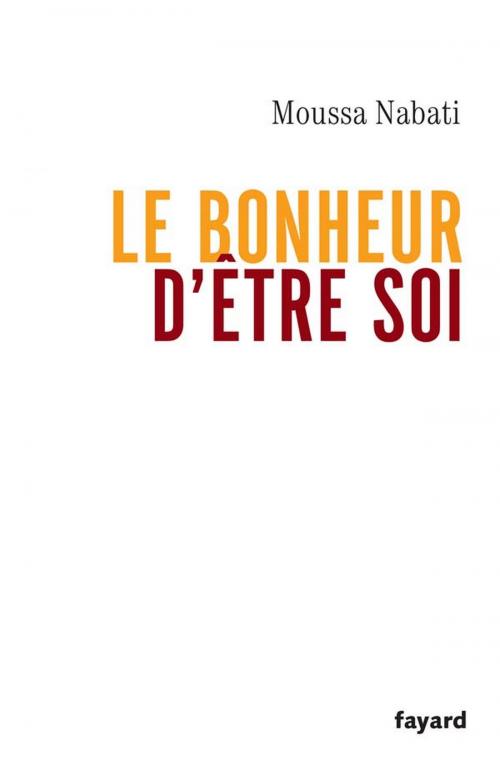 Cover of the book Le bonheur d'être soi by Moussa Nabati, Fayard
