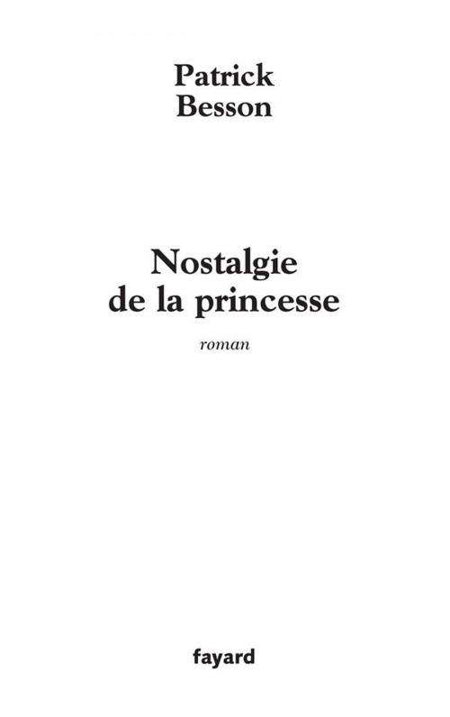 Cover of the book Nostalgie de la princesse by Patrick Besson, Fayard