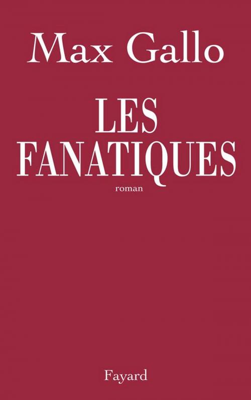 Cover of the book Les fanatiques by Max Gallo, Fayard