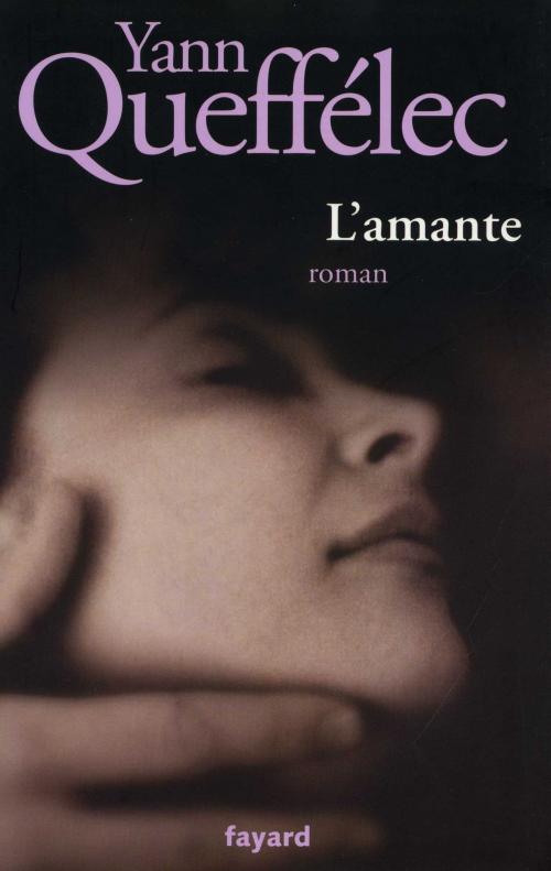 Cover of the book L'Amante by Yann Queffélec, Fayard