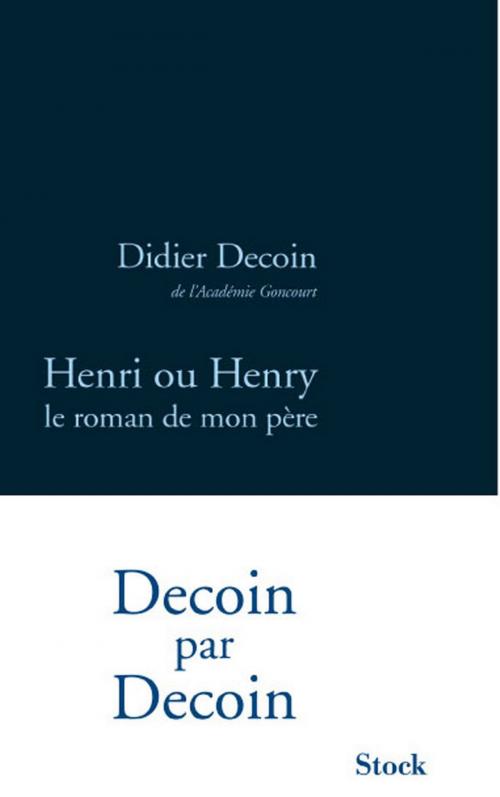 Cover of the book Henri ou Henry, le roman de mon père by Didier Decoin, Stock