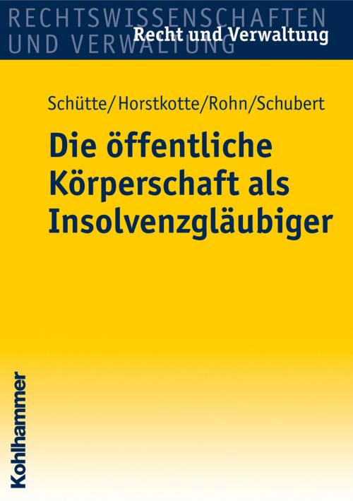 Cover of the book Die öffentliche Körperschaft als Insolvenzgläubiger by Dieter B. Schütte, Michael Horstkotte, Steffen Rohn, Mathias Schubert, Kohlhammer Verlag