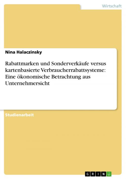 Cover of the book Rabattmarken und Sonderverkäufe versus kartenbasierte Verbraucherrabattsysteme: Eine ökonomische Betrachtung aus Unternehmersicht by Nina Halaczinsky, GRIN Verlag