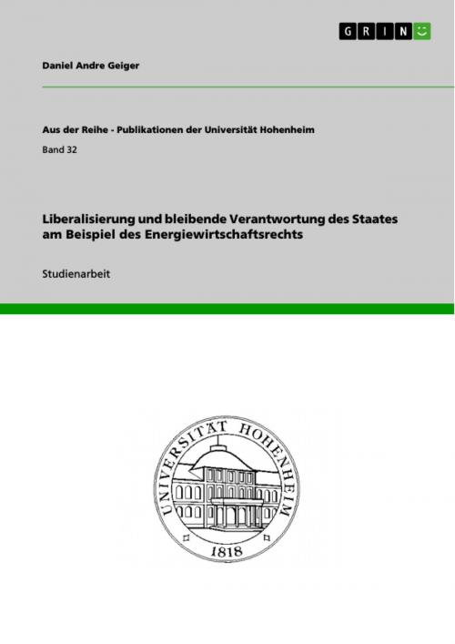 Cover of the book Liberalisierung und bleibende Verantwortung des Staates am Beispiel des Energiewirtschaftsrechts by Daniel Andre Geiger, GRIN Verlag