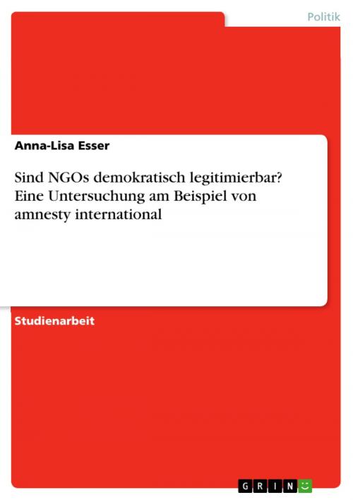 Cover of the book Sind NGOs demokratisch legitimierbar? Eine Untersuchung am Beispiel von amnesty international by Anna-Lisa Esser, GRIN Verlag