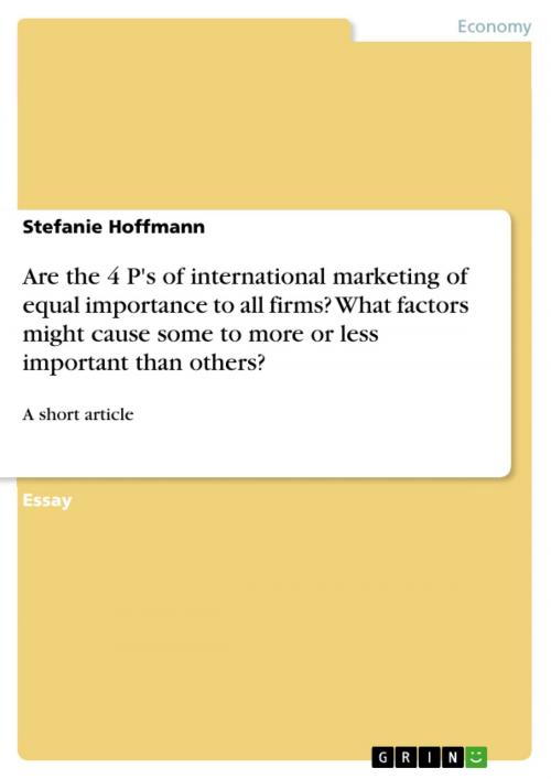 Cover of the book Are the 4 P's of international marketing of equal importance to all firms? What factors might cause some to more or less important than others? by Stefanie Hoffmann, GRIN Publishing