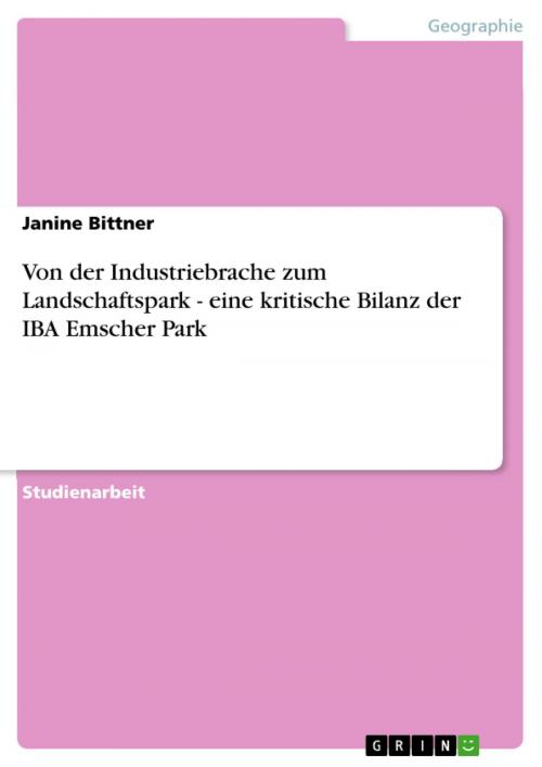 Cover of the book Von der Industriebrache zum Landschaftspark - eine kritische Bilanz der IBA Emscher Park by Janine Bittner, GRIN Verlag