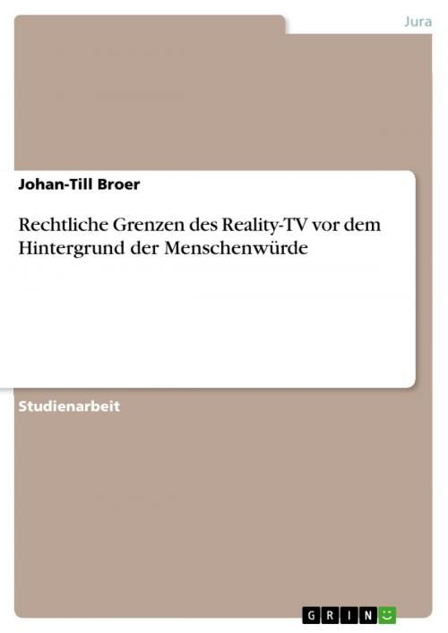 Cover of the book Rechtliche Grenzen des Reality-TV vor dem Hintergrund der Menschenwürde by Johan-Till Broer, GRIN Verlag