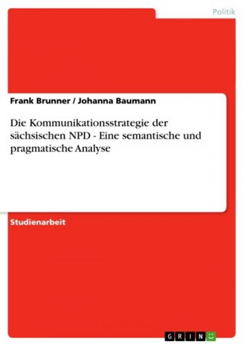 Cover of the book Die Kommunikationsstrategie der sächsischen NPD - Eine semantische und pragmatische Analyse by Frank Brunner, Johanna Baumann, GRIN Verlag