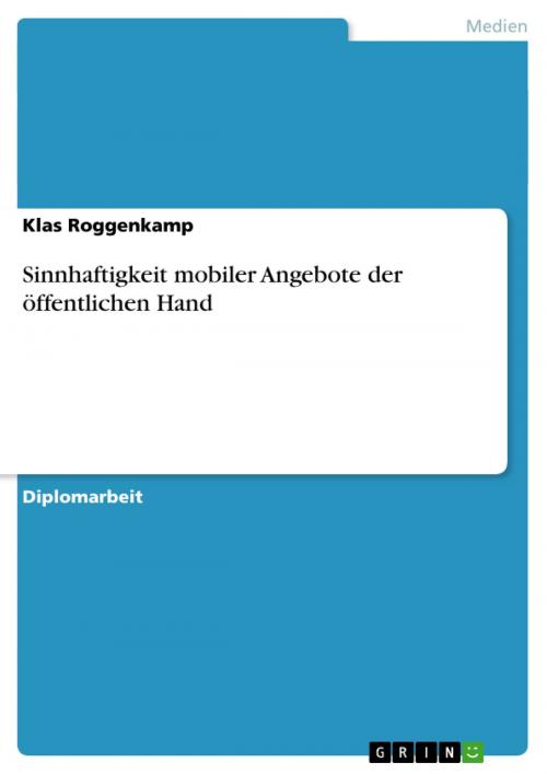 Cover of the book Sinnhaftigkeit mobiler Angebote der öffentlichen Hand by Klas Roggenkamp, GRIN Verlag