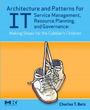 Cover of the book Architecture and Patterns for IT Service Management, Resource Planning, and Governance: Making Shoes for the Cobbler's Children by Geoffrey M. Gadd, Sima Sariaslani